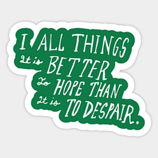 Better to hope than it is to despair Sticker